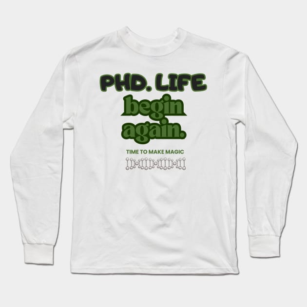 PhD. Life begin again Long Sleeve T-Shirt by Sciholic